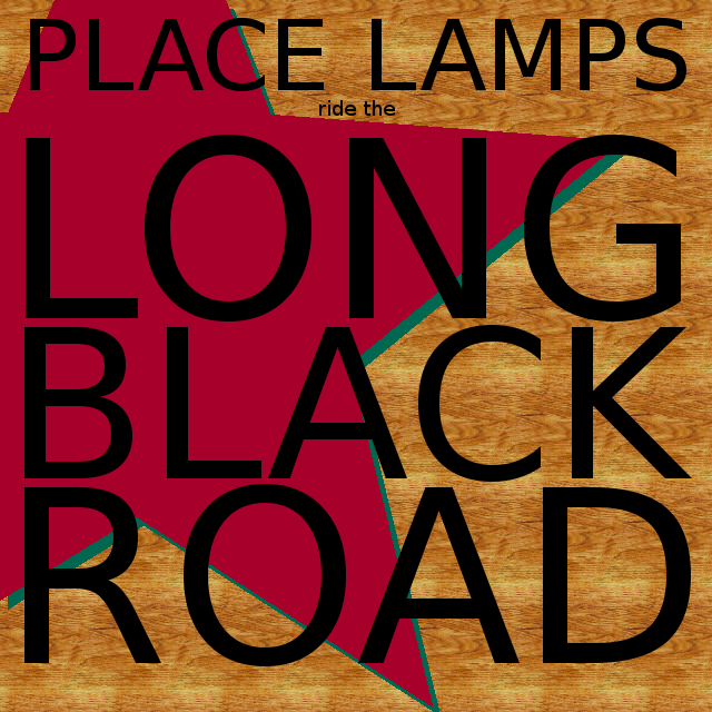 PLACE LAMPS RIDE THE LONG BLACK ROAD